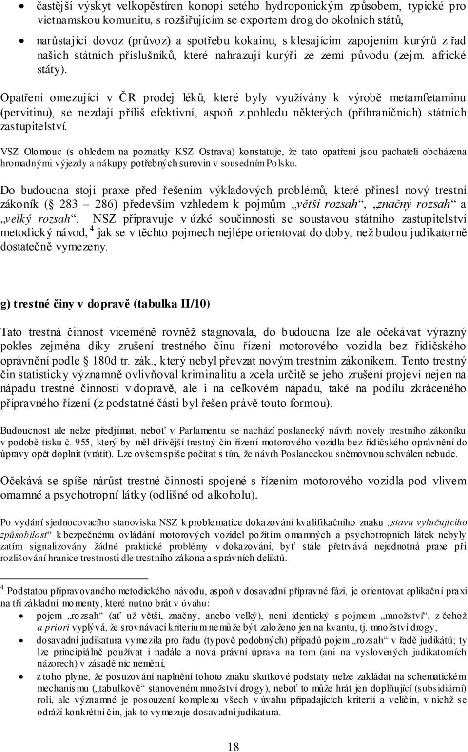 Opatření omezující v ČR prodej léků, které byly využívány k výrobě metamfetaminu (pervitinu), se nezdají příliš efektivní, aspoň z pohledu některých (příhraničních) státních zastupitelství.