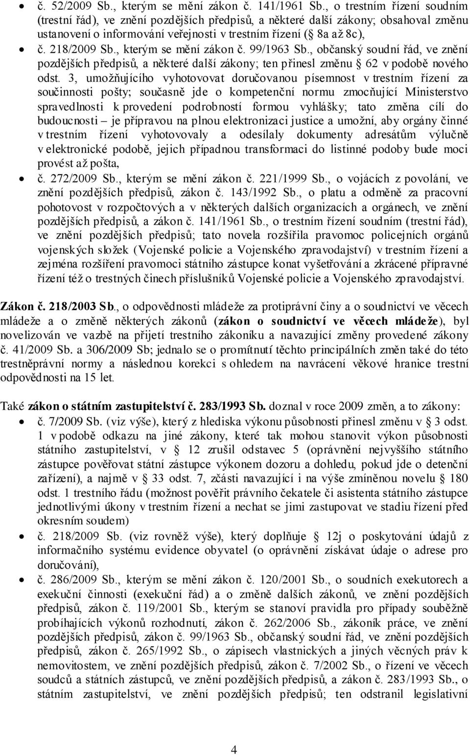 , kterým se mění zákon č. 99/1963 Sb., občanský soudní řád, ve znění pozdějších předpisů, a některé další zákony; ten přinesl změnu 62 v podobě nového odst.