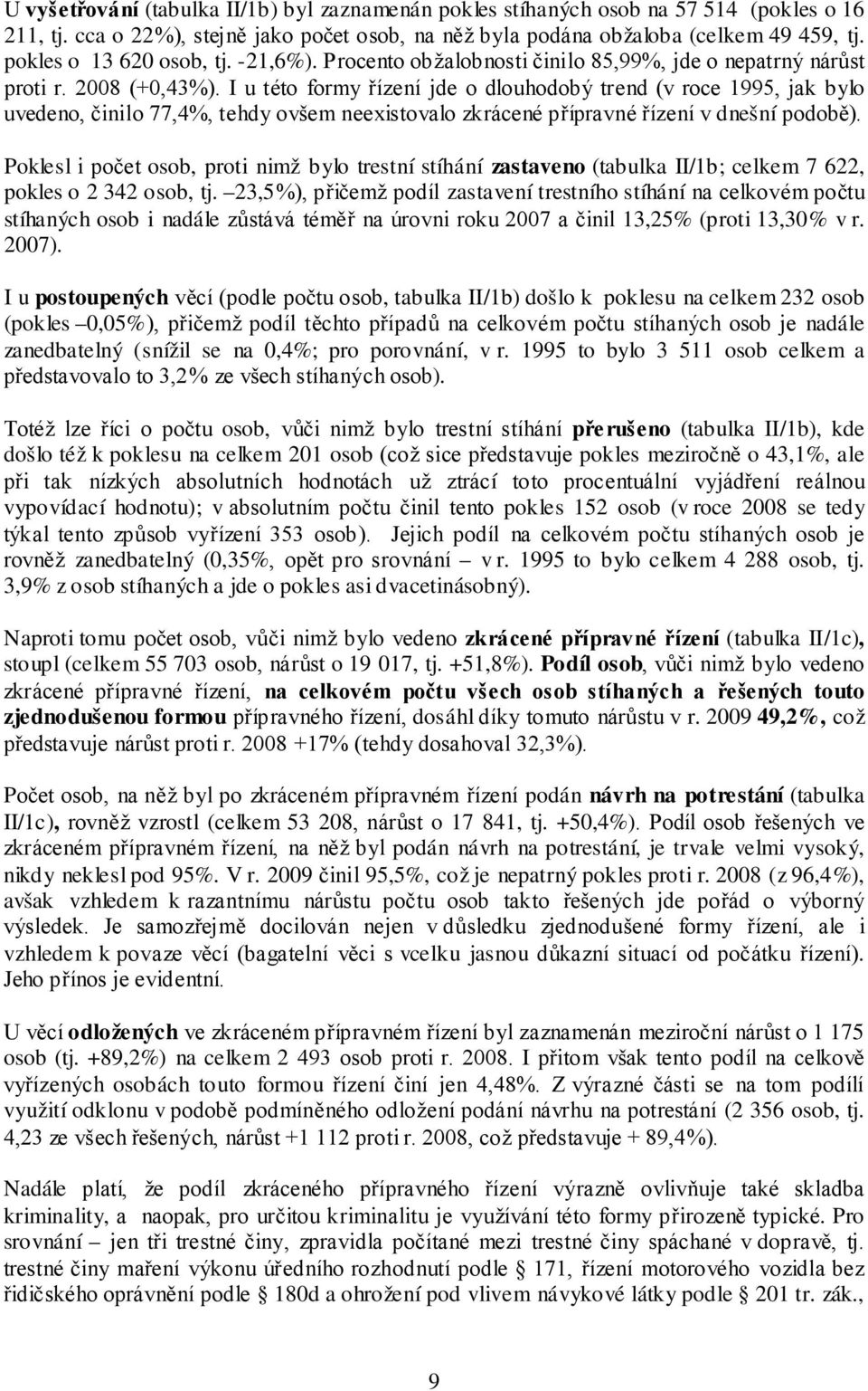 I u této formy řízení jde o dlouhodobý trend (v roce 1995, jak bylo uvedeno, činilo 77,4%, tehdy ovšem neexistovalo zkrácené přípravné řízení v dnešní podobě).