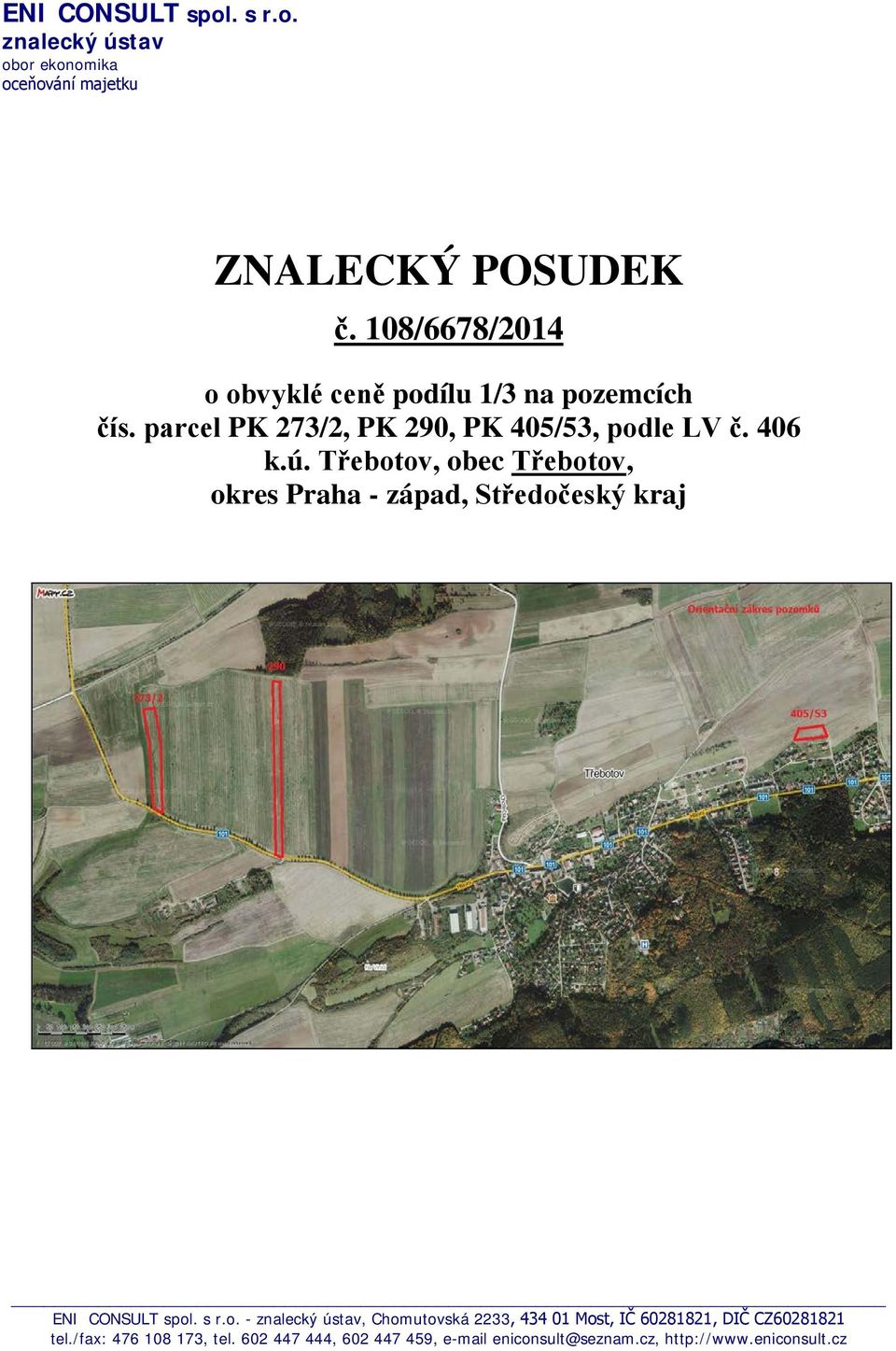 Třebotov, obec Třebotov, okres Praha - západ, Středočeský kraj ENI CONSULT spol. s r.o. - znalecký ústav, Chomutovská 2233, 434 01 Most, IČ 60281821, DIČ CZ60281821 tel.