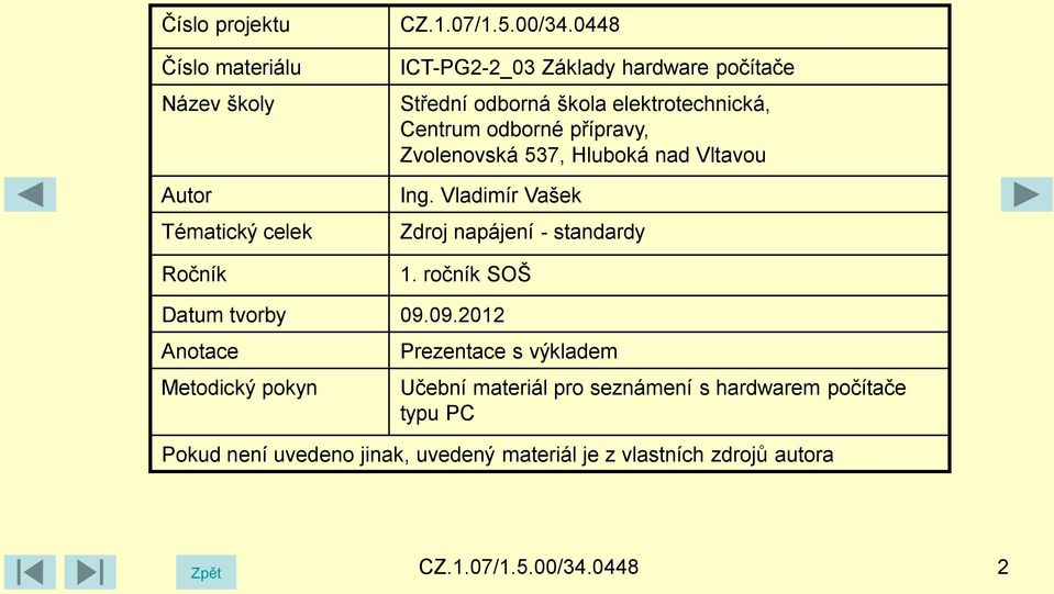 Hluboká nad Vltavou Ing. Vladimír Vašek Zdroj napájení - standardy 1. ročník SOŠ Datum tvorby 09.