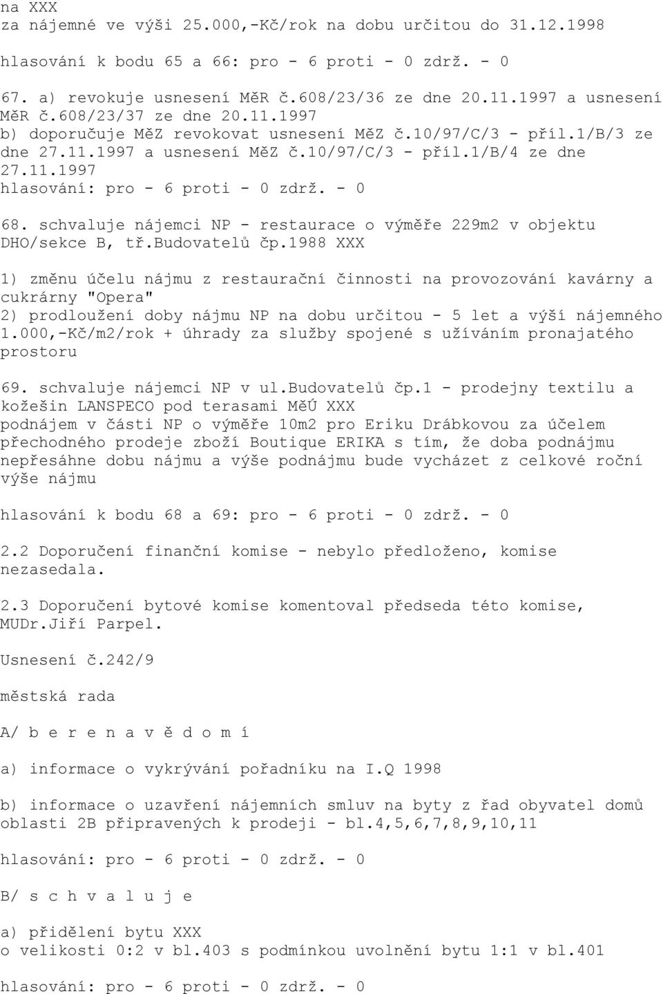 schvaluje nájemci NP - restaurace o výměře 229m2 v objektu DHO/sekce B, tř.budovatelů čp.