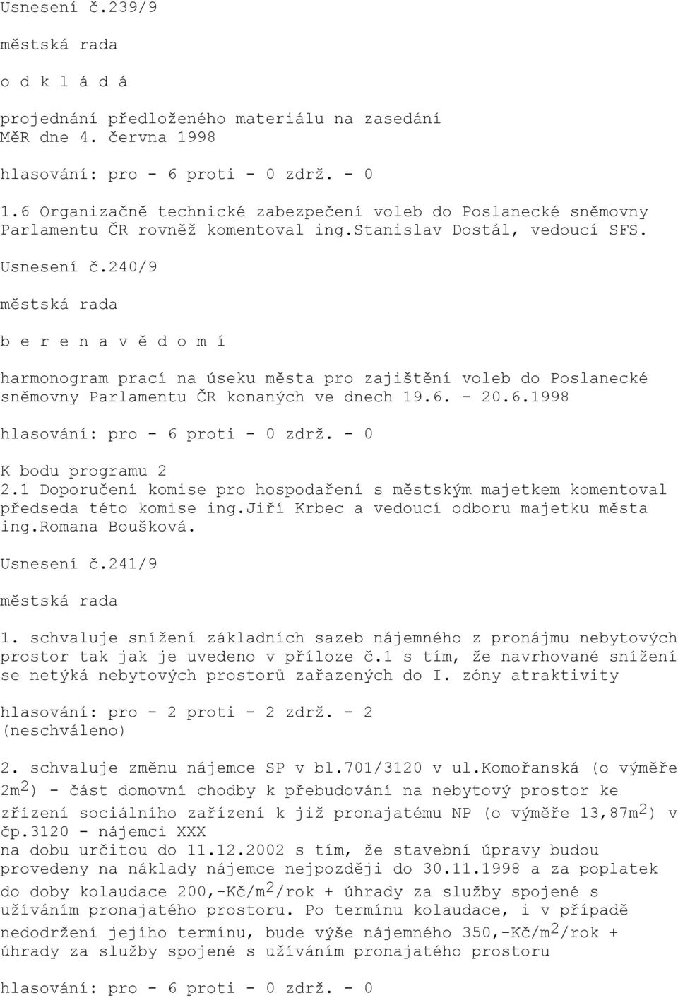 240/9 b e r e n a v ě d o m í harmonogram prací na úseku města pro zajištění voleb do Poslanecké sněmovny Parlamentu ČR konaných ve dnech 19.6. - 20.6.1998 K bodu programu 2 2.