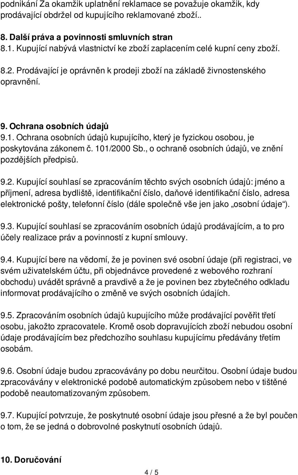 Ochrana osobních údajů kupujícího, který je fyzickou osobou, je poskytována zákonem č. 101/20