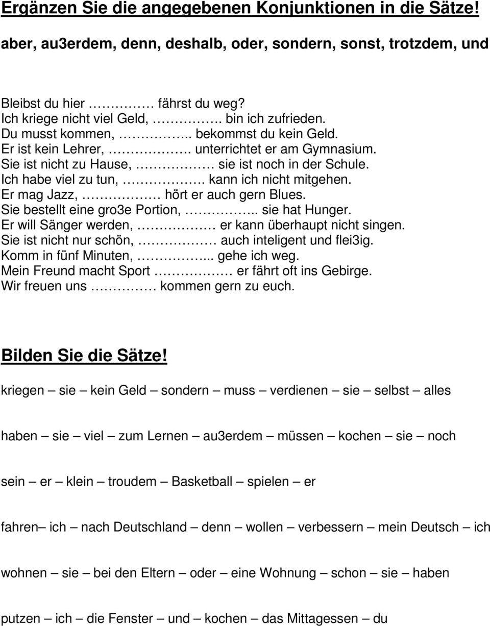 kann ich nicht mitgehen. Er mag Jazz, hört er auch gern Blues. Sie bestellt eine gro3e Portion,.. sie hat Hunger. Er will Sänger werden, er kann überhaupt nicht singen.