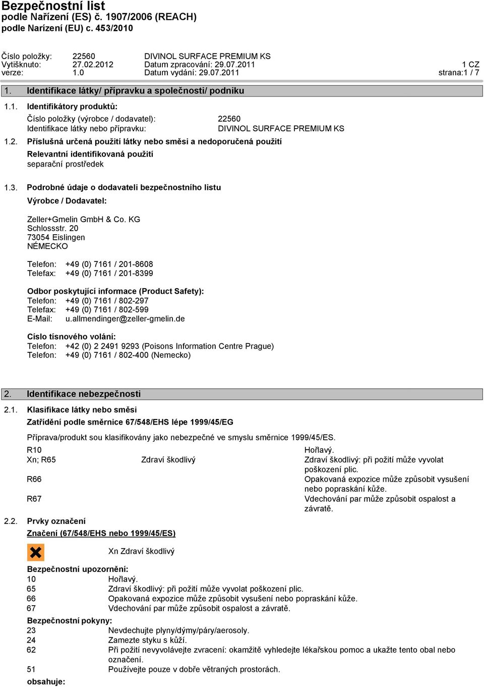 Podrobné údaje o dodavateli bezpečnostního listu Výrobce / Dodavatel: Zeller+Gmelin GmbH & Co. KG Schlossstr.
