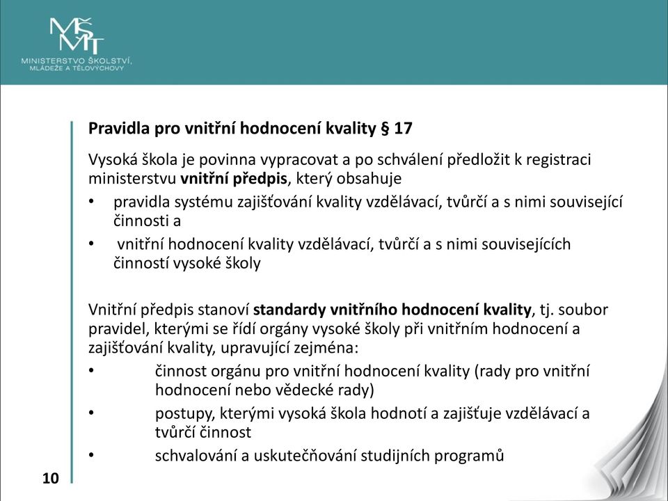 stanoví standardy vnitřního hodnocení kvality, tj.