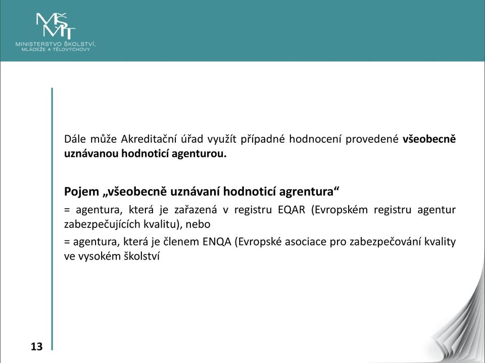 Pojem všeobecně uznávaní hodnoticí agrentura = agentura, která je zařazená v registru