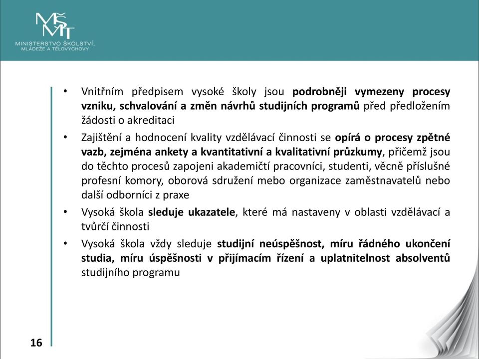 studenti, věcně příslušné profesní komory, oborová sdružení mebo organizace zaměstnavatelů nebo další odborníci z praxe Vysoká škola sleduje ukazatele, které má nastaveny v oblasti