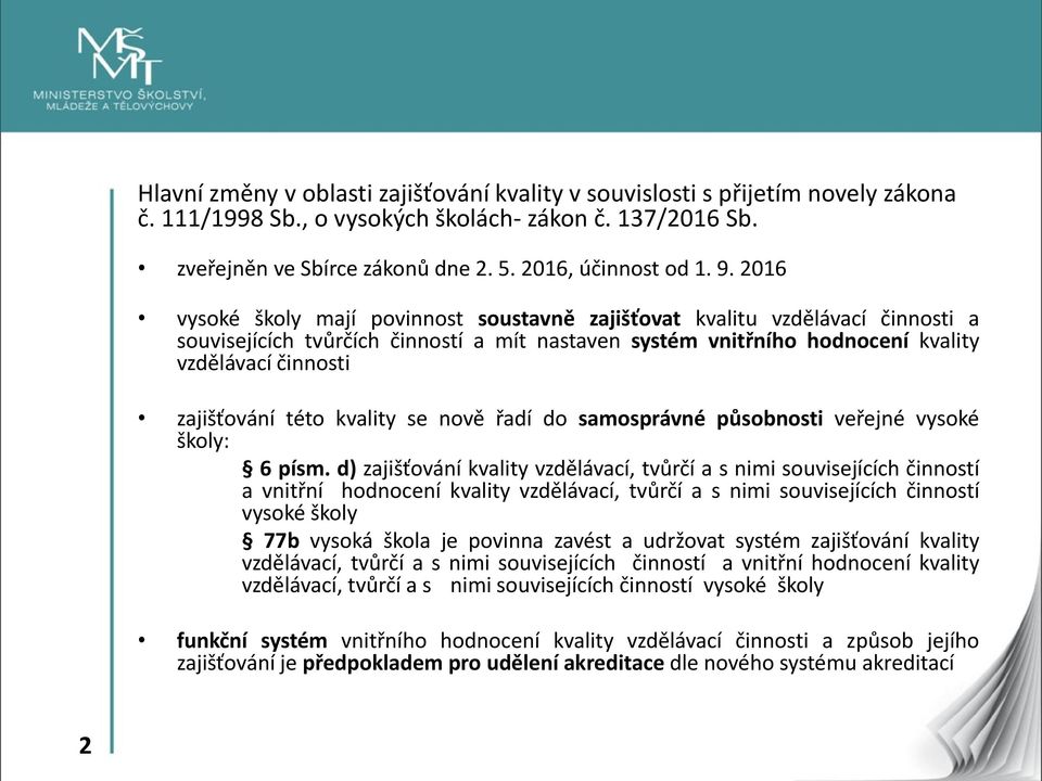 zajišťování této kvality se nově řadí do samosprávné působnosti veřejné vysoké školy: 6 písm.