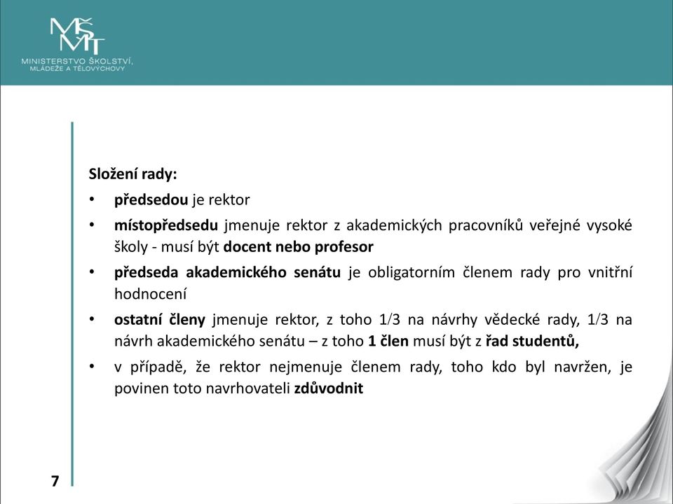 ostatní členy jmenuje rektor, z toho 1 3 na návrhy vědecké rady, 1 3 na návrh akademického senátu z toho 1 člen