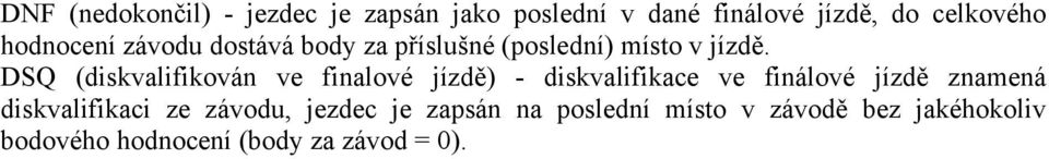 DSQ (diskvalifikován ve finalové jízdě) - diskvalifikace ve finálové jízdě znamená