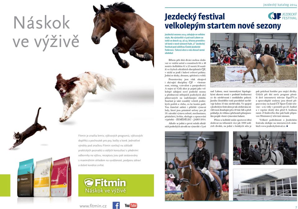 Během pěti dnů diváci mohou sledovat ve vnitřní aréně o rozměrech 84 x 48 metrů s kolbištěm 61 x 25 metrů 36 soutěží ve čtyřech oficiálních disciplínách ČJF, v nichž se jezdí i halové světové poháry.