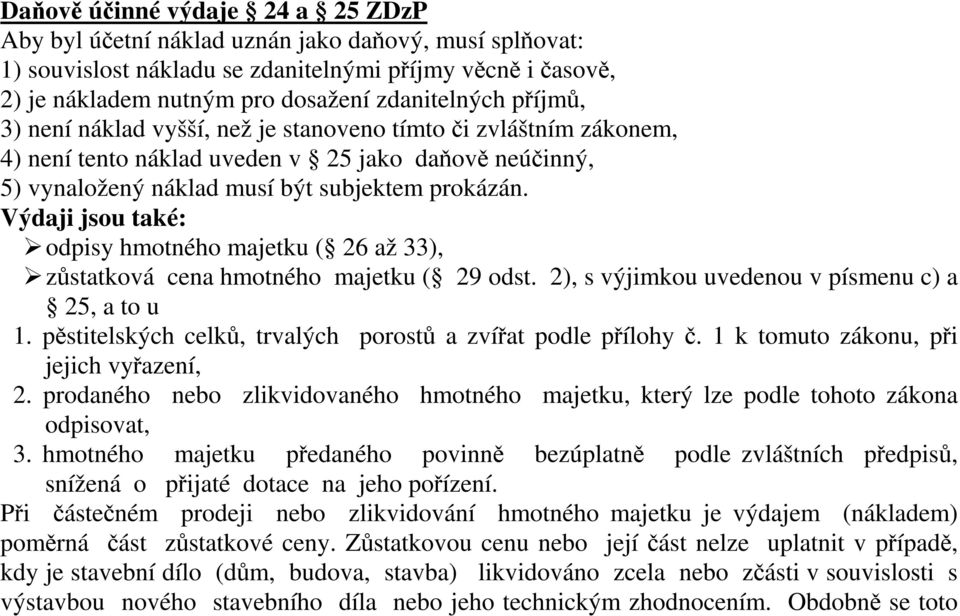 Výdaji jsou také: odpisy hmotného majetku ( 26 až 33), zůstatková cena hmotného majetku ( 29 odst. 2), s výjimkou uvedenou v písmenu c) a 25, a to u 1.