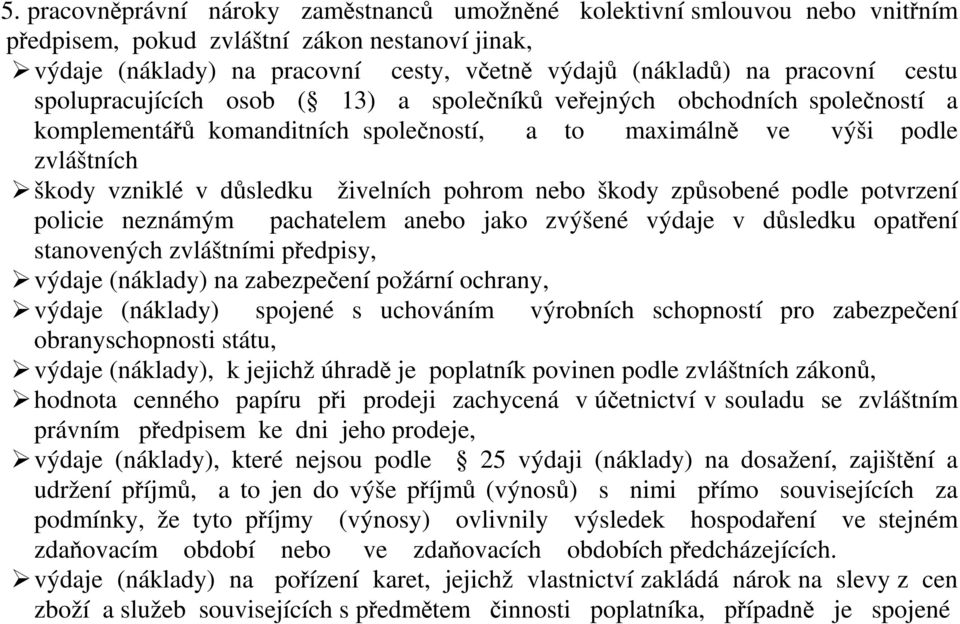 živelních pohrom nebo škody způsobené podle potvrzení policie neznámým pachatelem anebo jako zvýšené výdaje v důsledku opatření stanovených zvláštními předpisy, výdaje (náklady) na zabezpečení