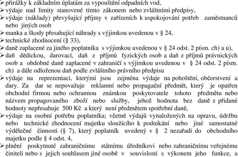 ch) a u), daň dědickou, darovací, daň z příjmů fyzických osob a daň z příjmů právnických osob a obdobné daně zaplacené v zahraničí s výjimkou uvedenou v 24 odst. 2 písm.