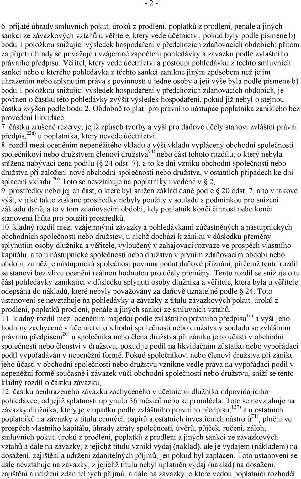 snižující výsledek hospodaření v předchozích zdaňovacích obdobích; přitom za přijetí úhrady se považuje i vzájemné započtení pohledávky a závazku podle zvláštního právního předpisu.