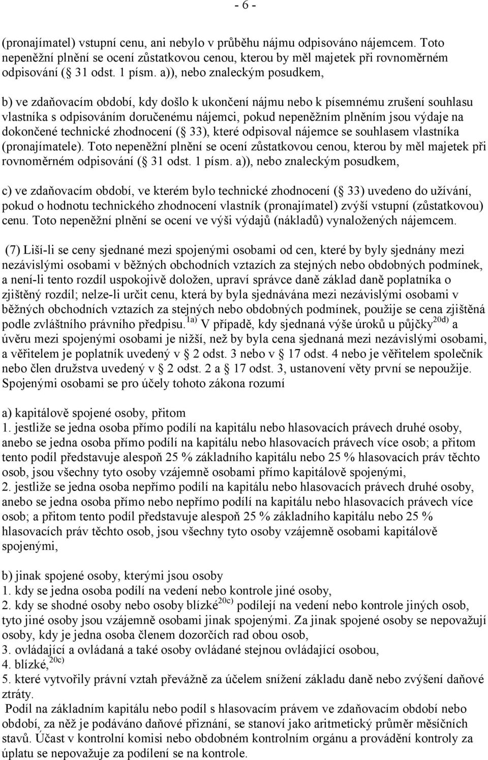 dokončené technické zhodnocení ( 33), které odpisoval nájemce se souhlasem vlastníka (pronajímatele).