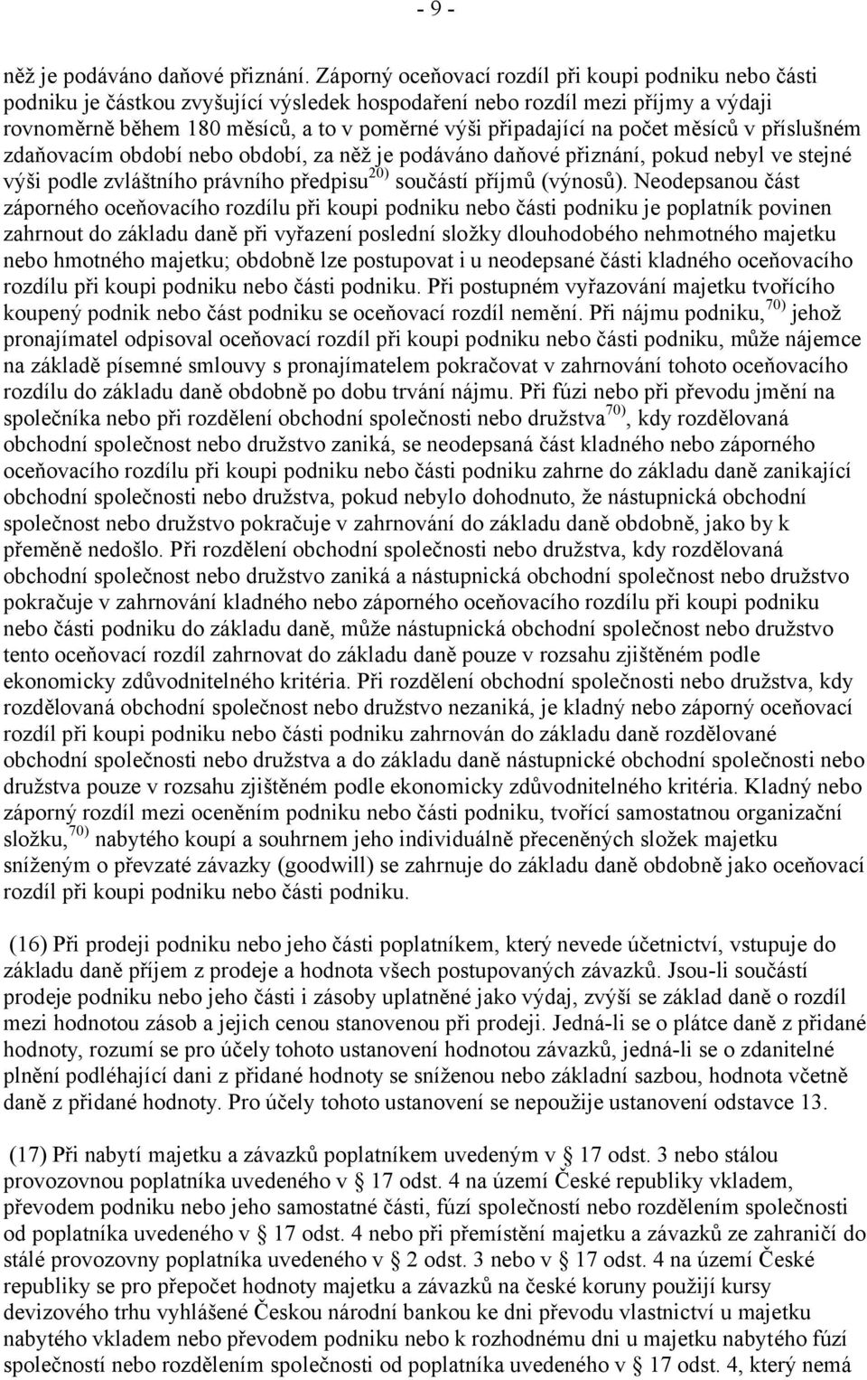 na počet měsíců v příslušném zdaňovacím období nebo období, za něž je podáváno daňové přiznání, pokud nebyl ve stejné výši podle zvláštního právního předpisu 20) součástí příjmů (výnosů).