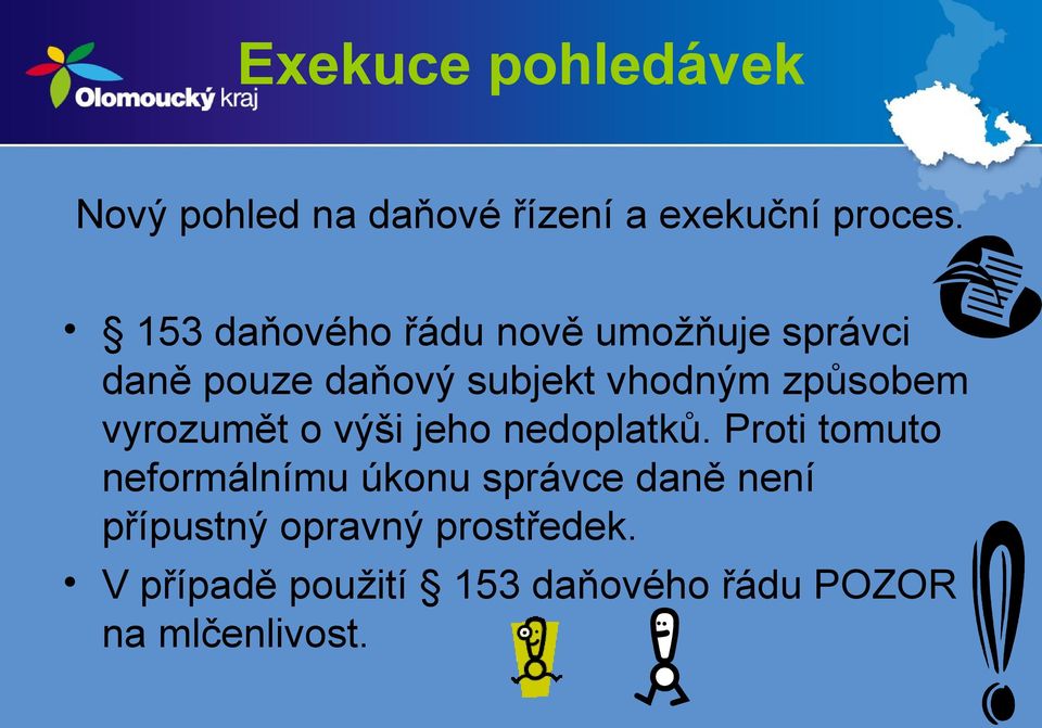 způsobem vyrozumět o výši jeho nedoplatků.