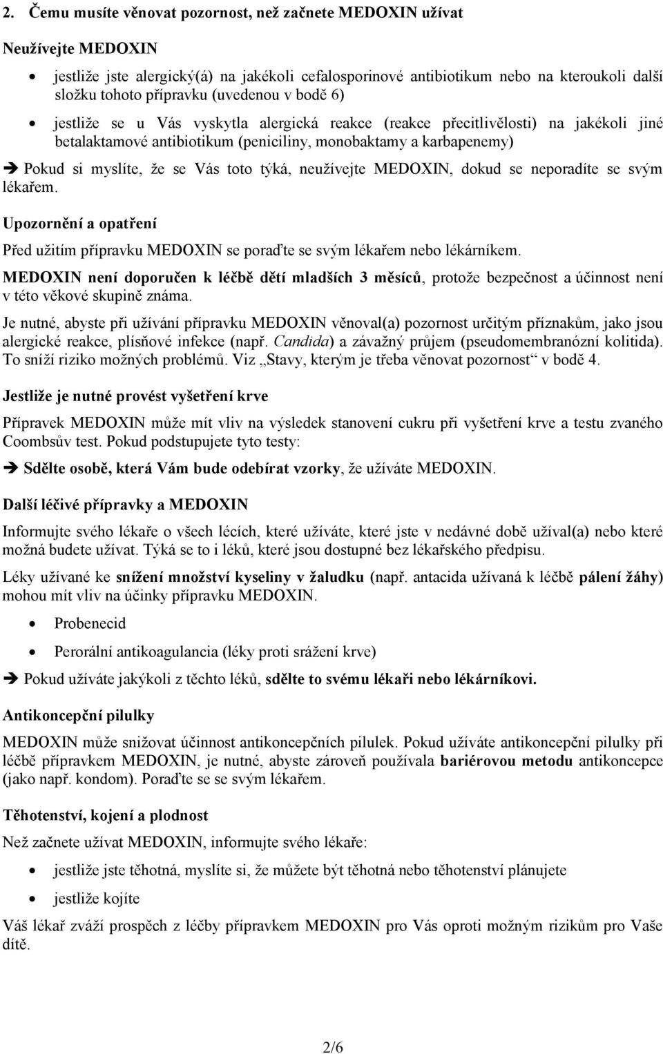 Vás toto týká, neužívejte MEDOXIN, dokud se neporadíte se svým lékařem. Upozornění a opatření Před užitím přípravku MEDOXIN se poraďte se svým lékařem nebo lékárníkem.