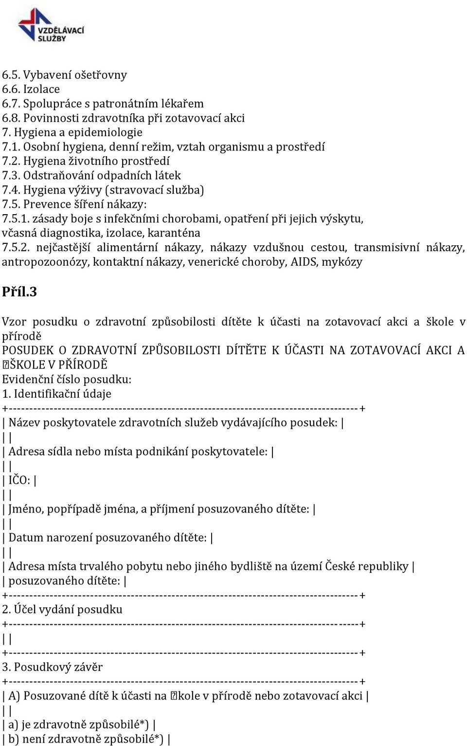 zásady boje s infekčními chorobami, opatření při jejich výskytu, včasná diagnostika, izolace, karanténa 7.5.2.