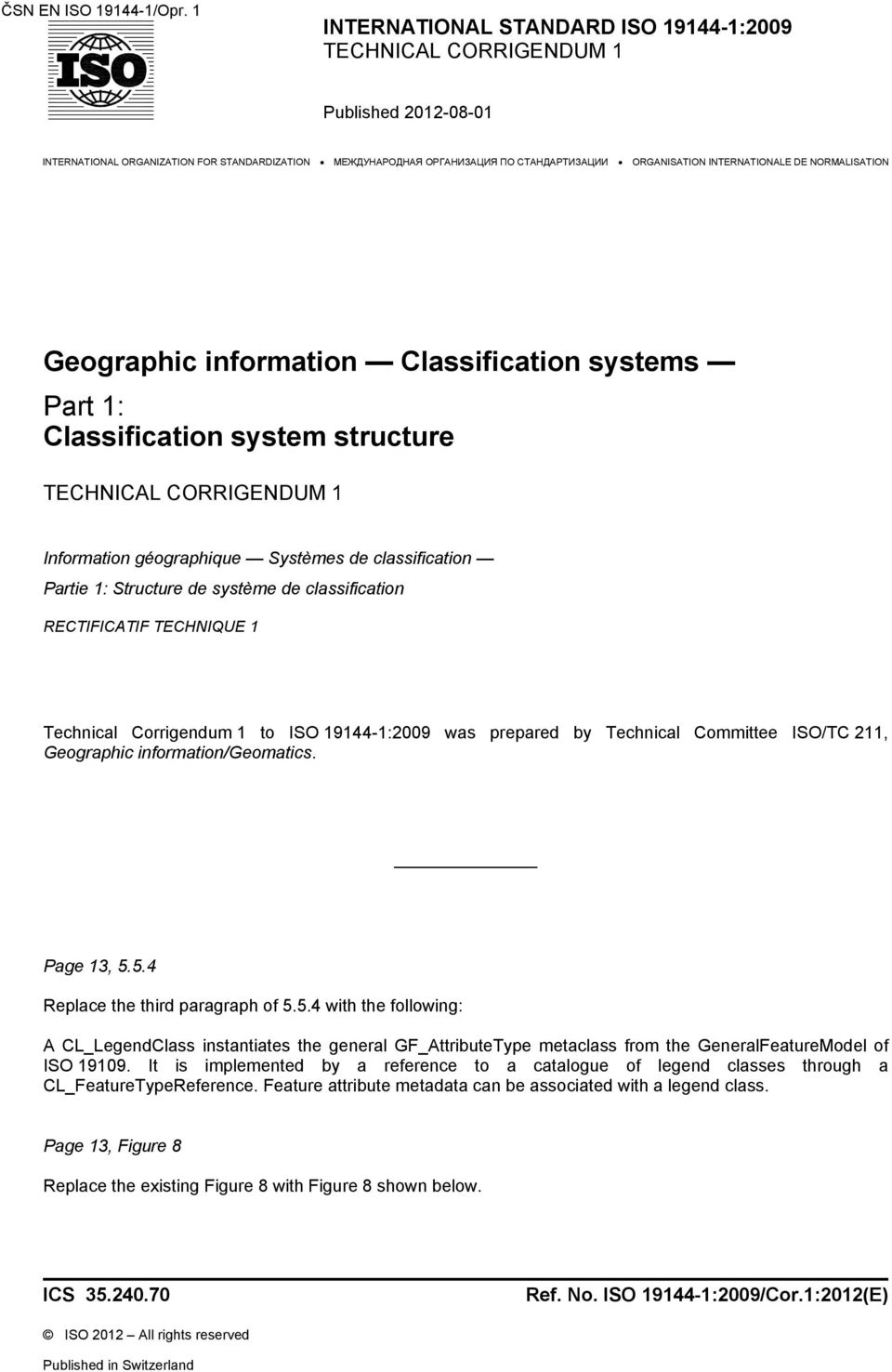 INTERNATIONALE DE NORMALISATION Geographic information Classification systems Part 1: Classification system structure TECHNICAL CORRIGENDUM 1 Information géographique Systèmes de classification