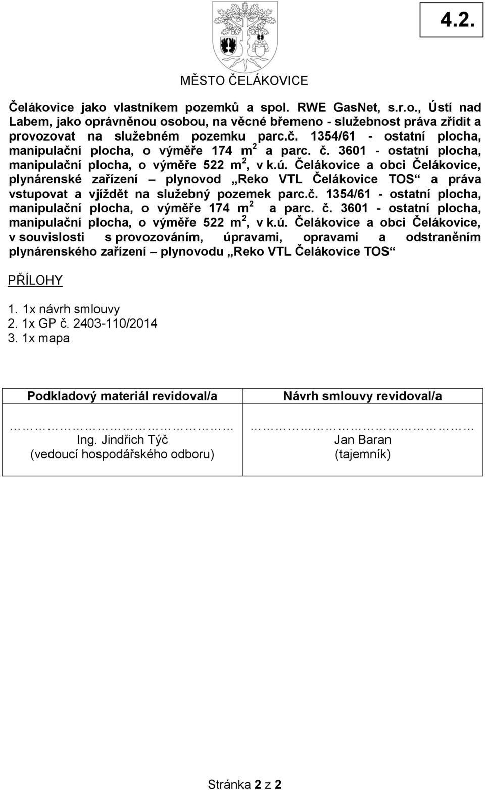 Čelákovice a obci Čelákovice, plynárenské zařízení plynovod Reko VTL Čelákovice TOS a práva vstupovat a vjíždět na služebný pozemek parc.č.