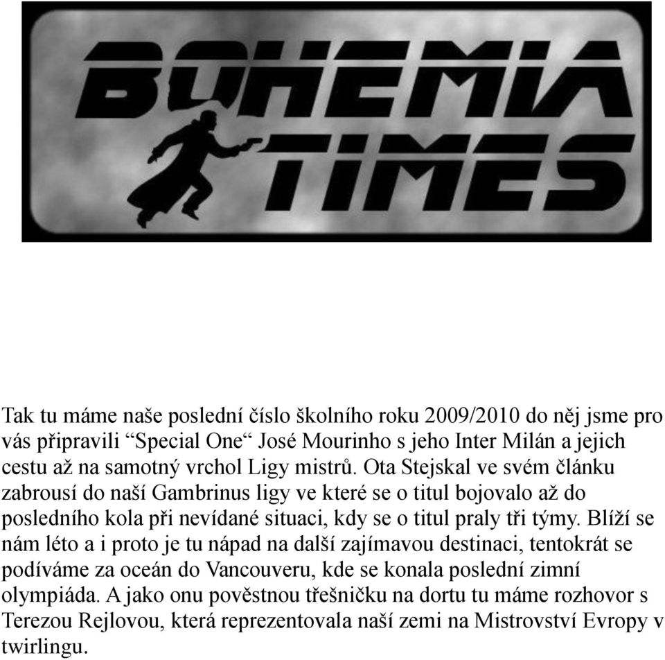 Ota Stejskal ve svém článku zabrousí do naší Gambrinus ligy ve které se o titul bojovalo až do posledního kola při nevídané situaci, kdy se o titul praly tři