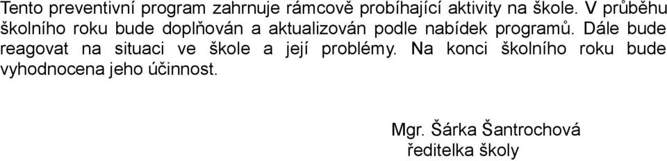 programů. Dále bude reagovat na situaci ve škole a její problémy.