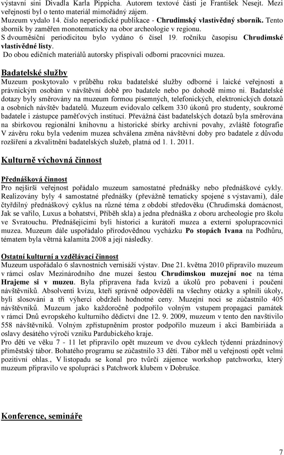ročníku časopisu Chrudimské vlastivědné listy. Do obou edičních materiálů autorsky přispívali odborní pracovníci muzea.
