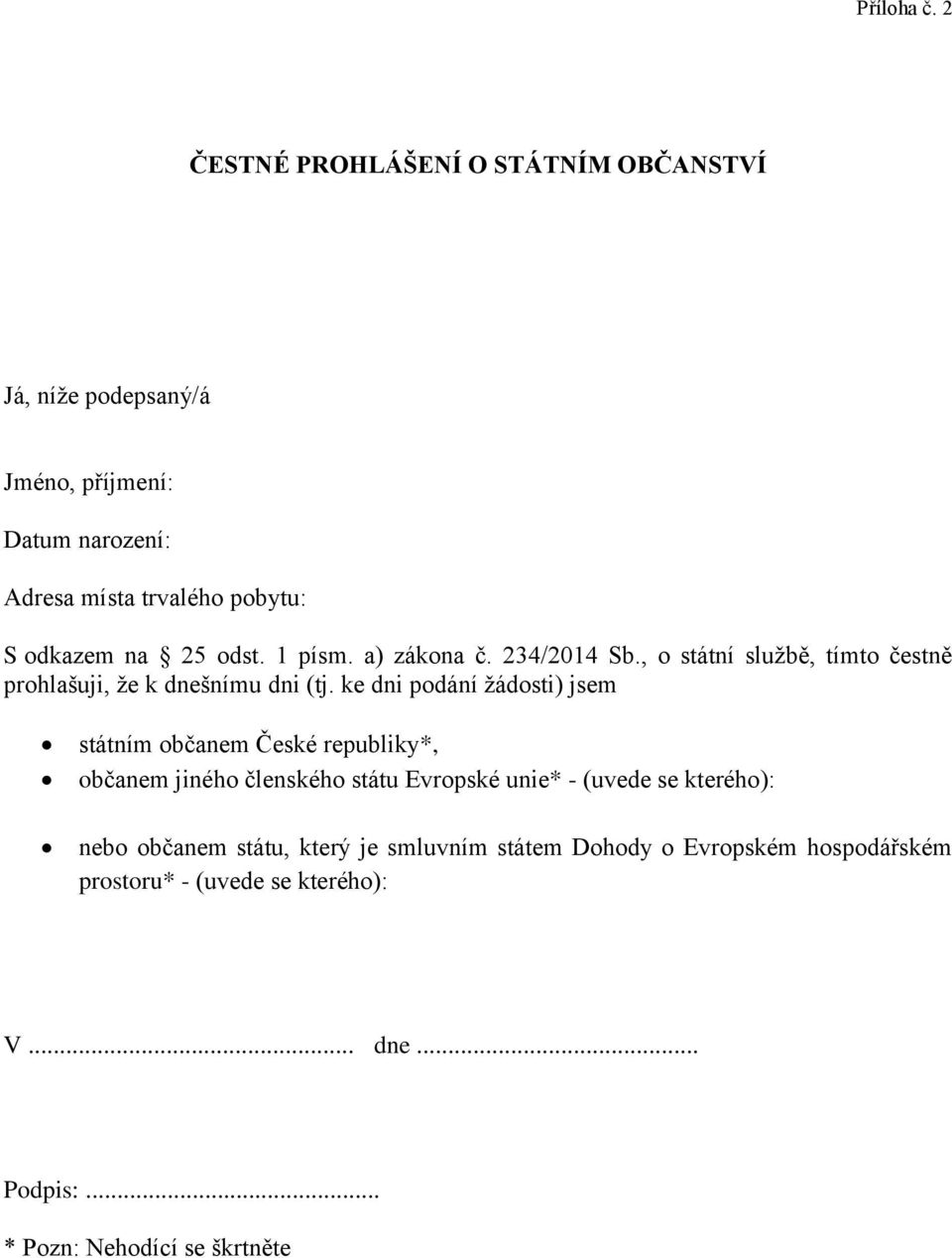 25 odst. 1 písm. a) zákona č. 234/2014 Sb., o státní službě, tímto čestně prohlašuji, že k dnešnímu dni (tj.