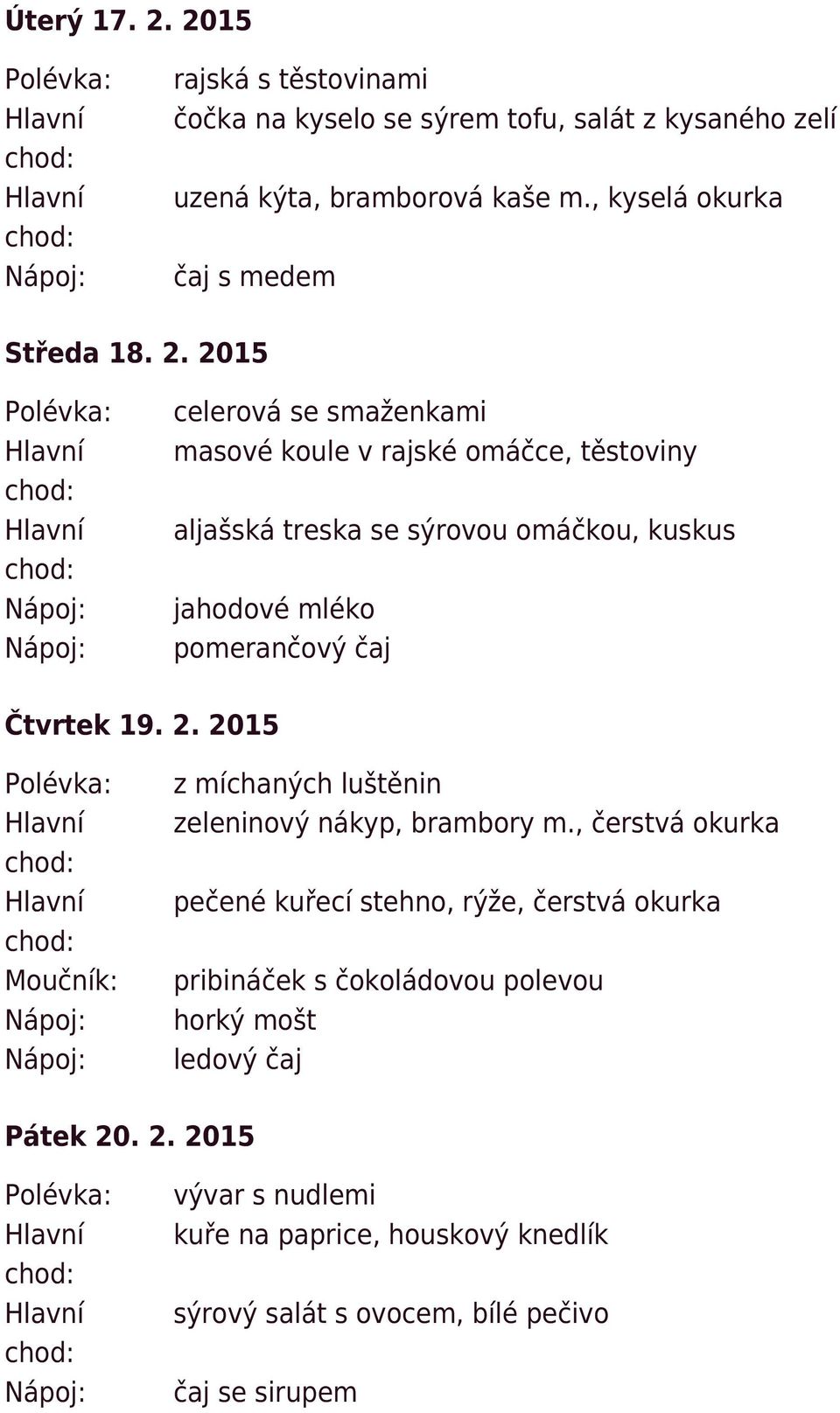 2015 celerová se smaženkami masové koule v rajské omáčce, těstoviny aljašská treska se sýrovou omáčkou, kuskus jahodové mléko pomerančový čaj Čtvrtek