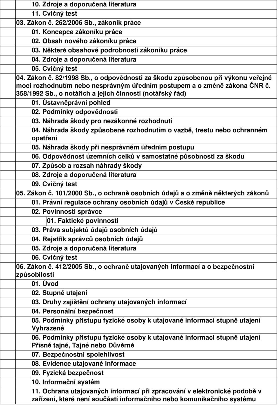 , o odpovědnosti za škodu způsobenou při výkonu veřejné moci rozhodnutím nebo nesprávným úředním postupem a o změně zákona ČNR č. 358/1992 Sb., o notářích a jejich činnosti (notářský řád) 01.