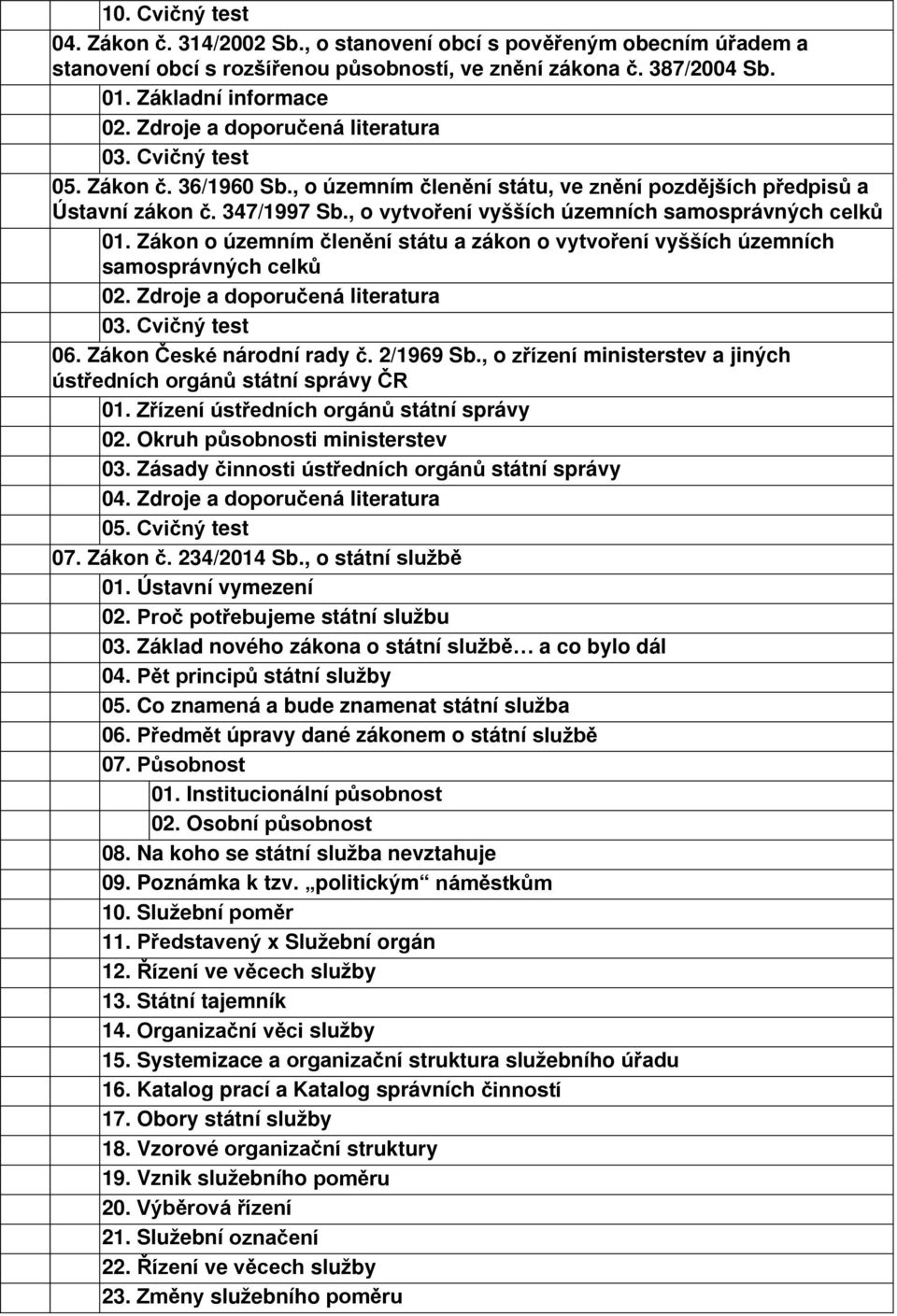 , o vytvoření vyšších územních samosprávných celků 01. Zákon o územním členění státu a zákon o vytvoření vyšších územních samosprávných celků 02. Zdroje a doporučená literatura 03. Cvičný test 06.