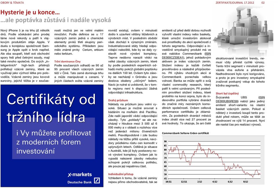 Ale oba soupeři, kteří své obchodní spory řeší před četnými soudy, mají také mnoho společné.