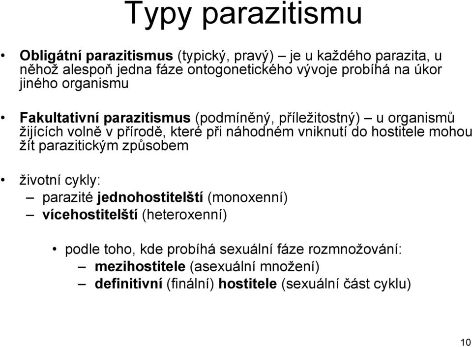 vniknutí do hostitele mohou ţít parazitickým způsobem ţivotní cykly: parazité jednohostitelští (monoxenní) vícehostitelští (heteroxenní)