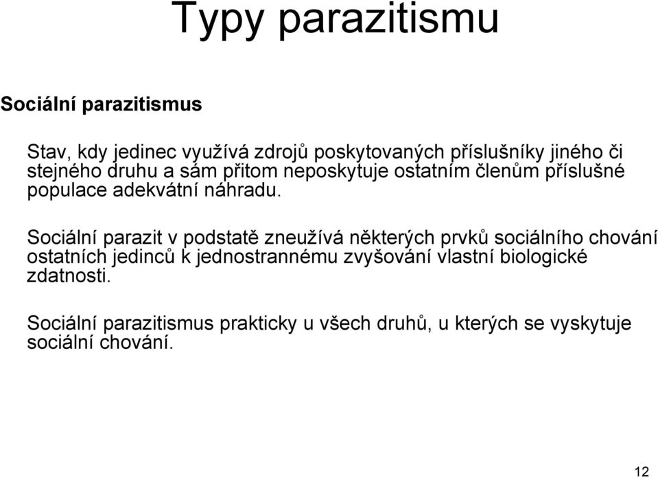 Sociální parazit v podstatě zneuţívá některých prvků sociálního chování ostatních jedinců k jednostrannému