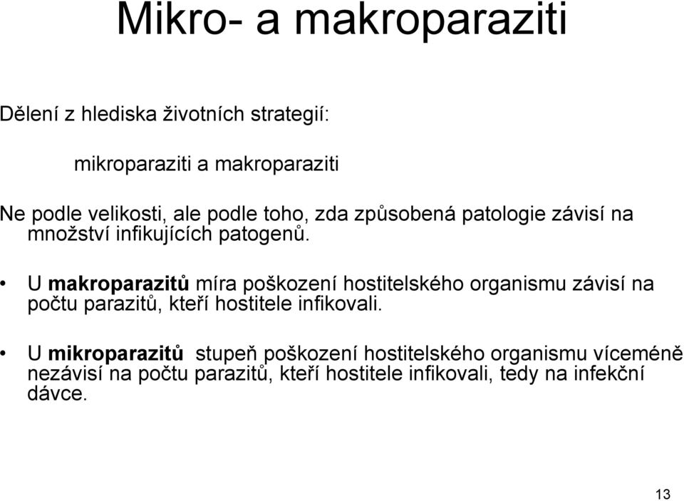 U makroparazitů míra poškození hostitelského organismu závisí na počtu parazitů, kteří hostitele infikovali.