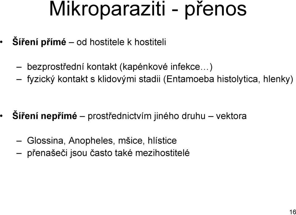 histolytica, hlenky) Šíření nepřímé prostřednictvím jiného druhu vektora