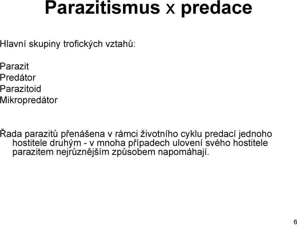 ţivotního cyklu predací jednoho hostitele druhým - v mnoha