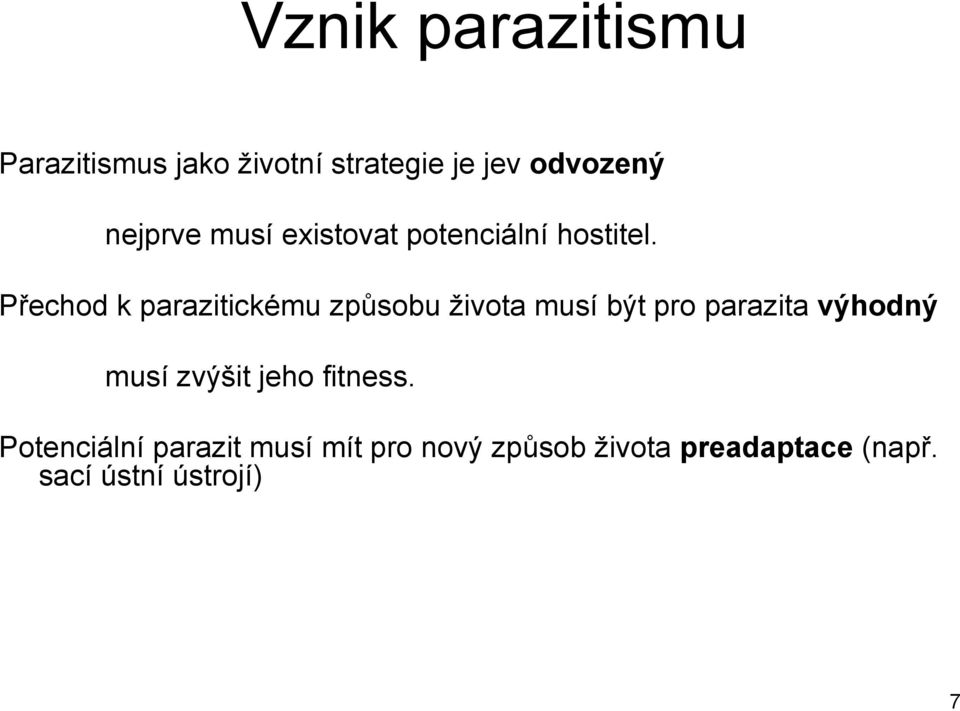 Přechod k parazitickému způsobu ţivota musí být pro parazita výhodný musí