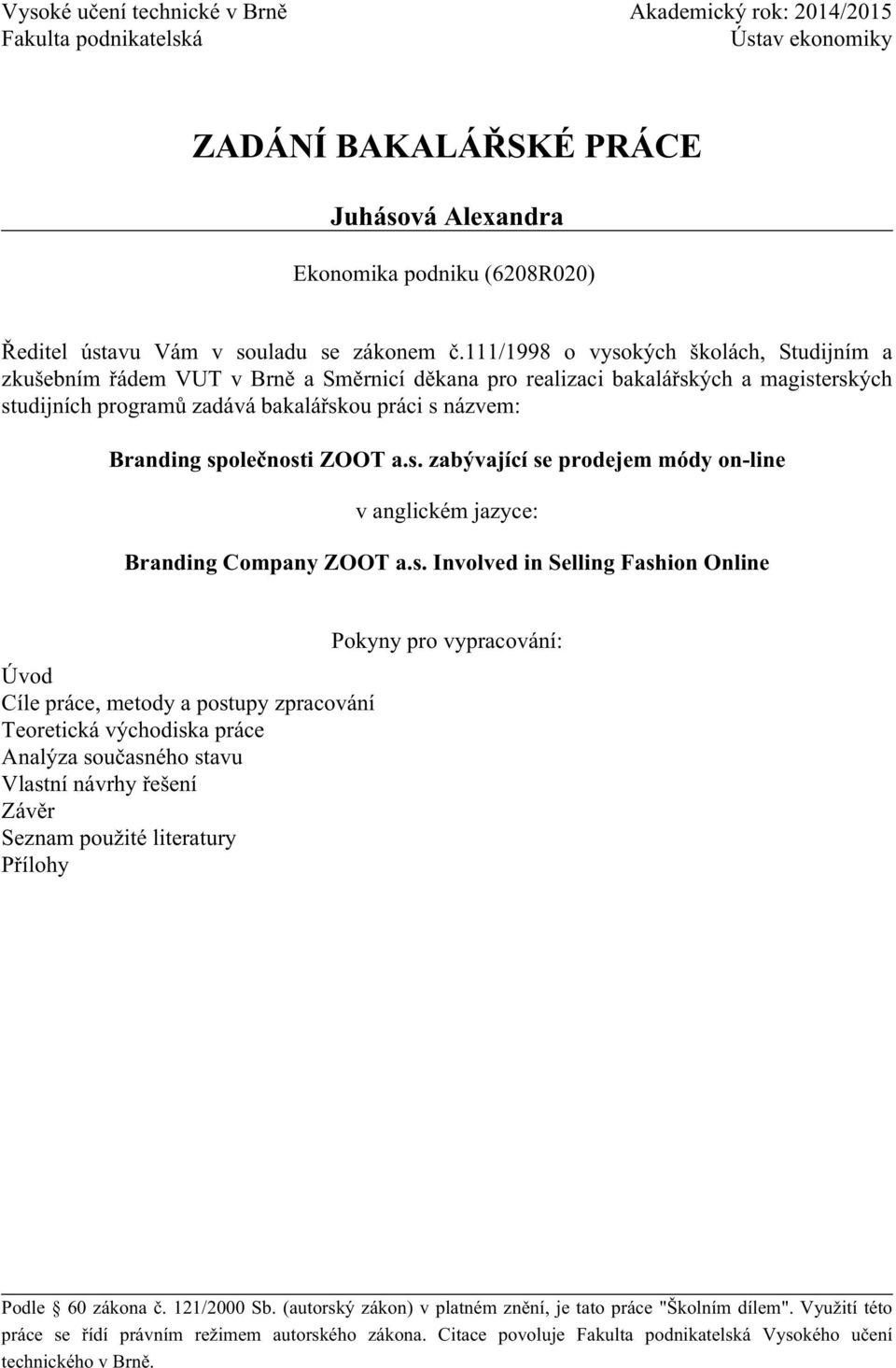 111/1998 o vysokých školách, Studijním a zkušebním řádem VUT v Brně a Směrnicí děkana pro realizaci bakalářských a magisterských studijních programů zadává bakalářskou práci s názvem: Branding