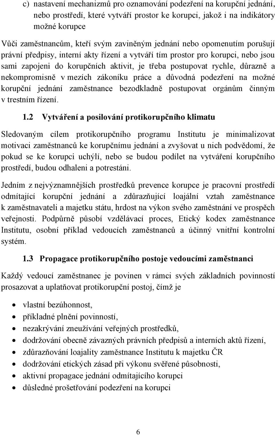 nekompromisně v mezích zákoníku práce a důvodná podezření na možné korupční jednání zaměstnance bezodkladně postupovat orgánům činným v trestním řízení. 1.