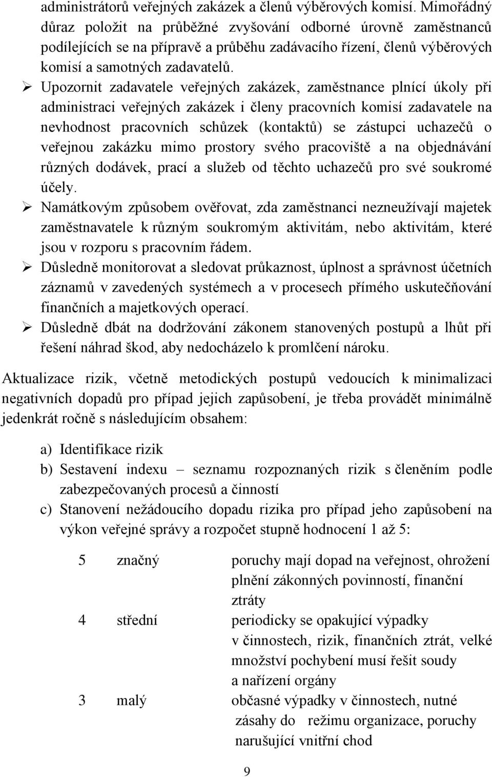 Upozornit zadavatele veřejných zakázek, zaměstnance plnící úkoly při administraci veřejných zakázek i členy pracovních komisí zadavatele na nevhodnost pracovních schůzek (kontaktů) se zástupci