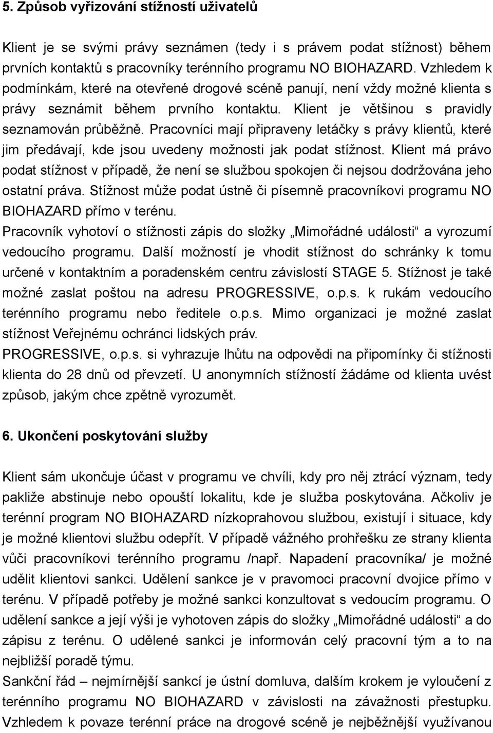 Pracovníci mají připraveny letáčky s právy klientů, které jim předávají, kde jsou uvedeny možnosti jak podat stížnost.