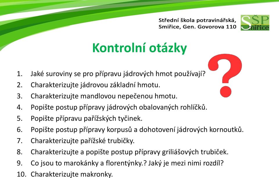 Popište přípravu pařížských tyčinek. 6. Popište postup přípravy korpusů a dohotovení jádrových kornoutků. 7.