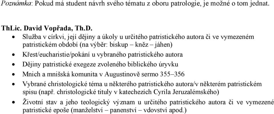 Služba v církvi, její dějiny a úkoly u určitého patristického autora či ve vymezeném patristickém období (na výběr: biskup kněz jáhen) Křest/eucharistie/pokání u vybraného