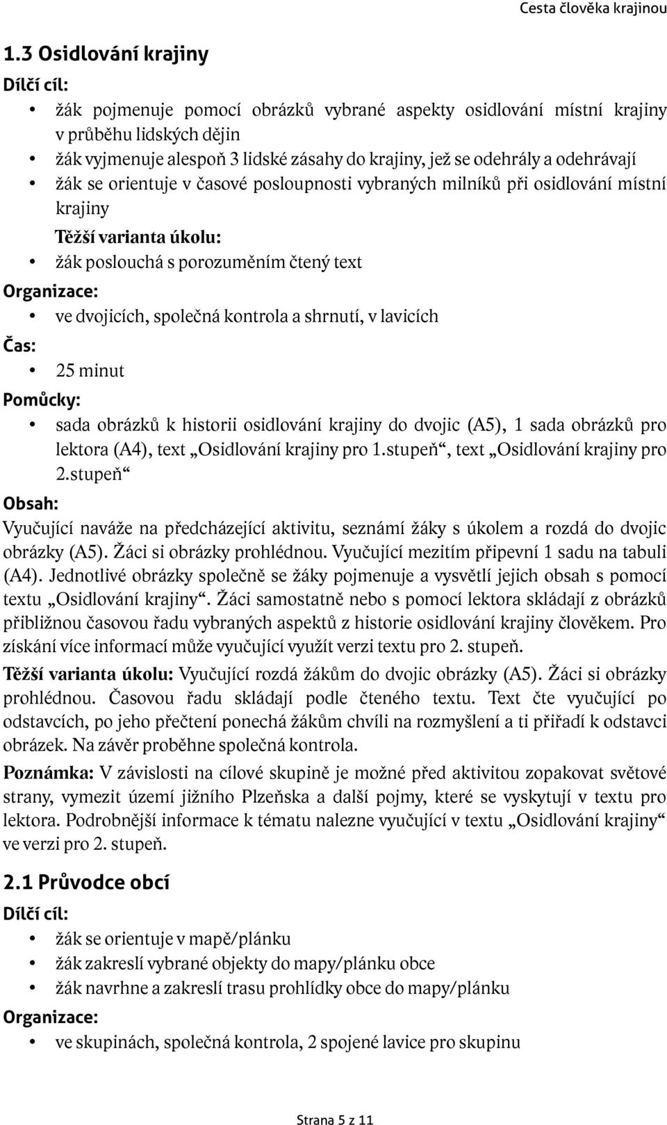 lavicích 25 minut sada obrázků k historii osidlování krajiny do dvojic (A5), 1 sada obrázků pro lektora (A4), text Osidlování krajiny pro 1.stupeň, text Osidlování krajiny pro 2.