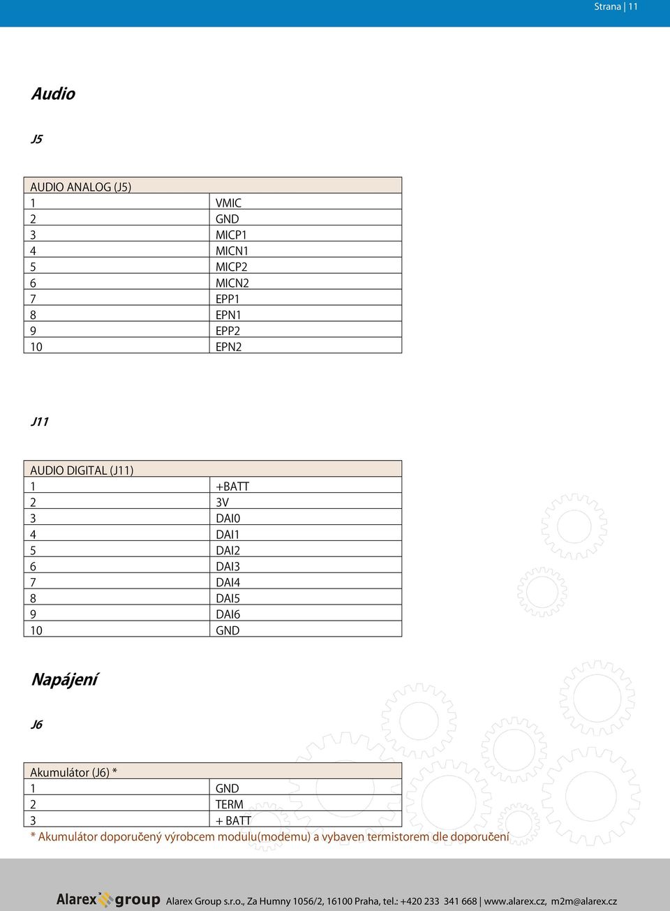 6 DAI3 7 DAI4 8 DAI5 9 DAI6 10 GND Napájení J6 Akumulátor (J6) * 1 GND 2 TERM 3 +